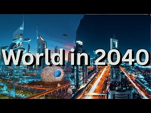 The World in 2040: A Glimpse into the Future