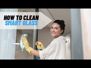How to Clean Smart Glass