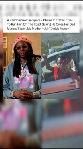 Woman Confronts rapper 2 Chainz in traffic 👀