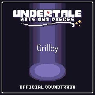 Undertale Bits and Pieces OST - Grillby