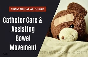 Week 5 Skill Scenario #1: Assisting with Urinary & Bowel Elimination