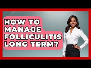 How To Manage Folliculitis Long Term? - Skin Savvy Dermatology