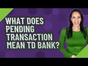 What does pending transaction mean TD Bank?