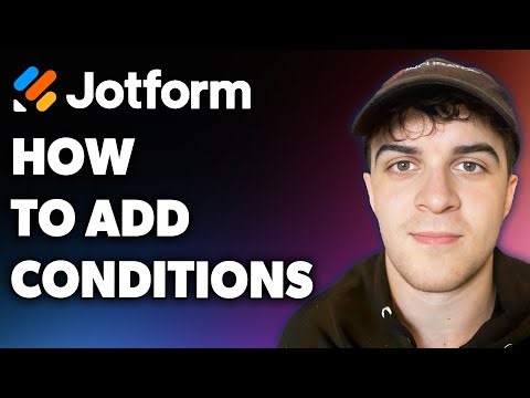 How to Add Conditions on Jotform (Full 2024 Guide)