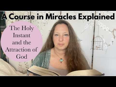 The Holy Instant and the Attraction of God - A Course in Miracles Explained - Chapter 15, Section 9