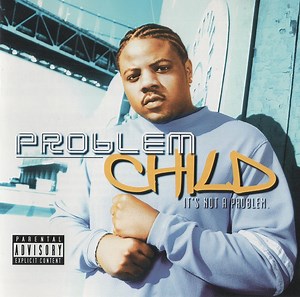 Problem Child - It's Not A Problem