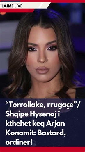 “Torrollake, rrugaçe”/ Shqipe Hysenaj i kthehet keq Arjan Konomit: Bastard, ordiner!