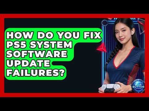 How Do You Fix PS5 System Software Update Failures? - Blue Button Gaming
