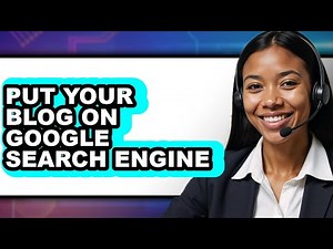 How to Put Your Blog on Google Search Engine (full Guide)