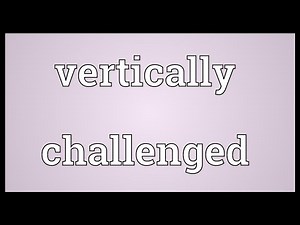 Vertically challenged Meaning