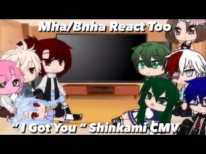 Mha/Bnha React Too " I Got You " Shinkami Cmv