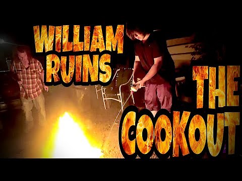WILLIAM RUINS THE COOKOUT!!!