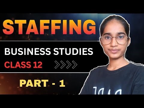 Class 12 Business Studies | Chapter 6 Staffing | Part 1 | Full NCERT Explanation with Great Examples