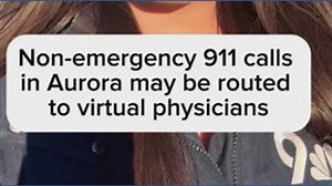 Non-emergency 911 calls in Aurora may be routed to virtual physician