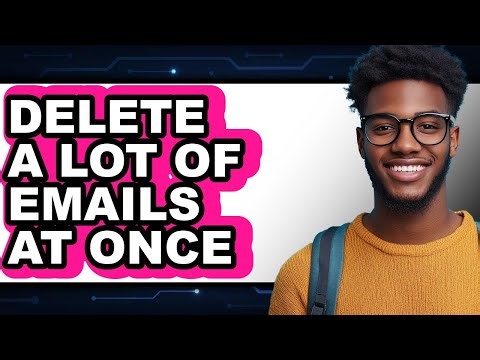 How to Delete a Lot of Emails at Once 2025 - Full Guide