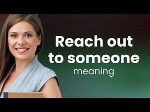 Understanding "Reach Out to Someone"