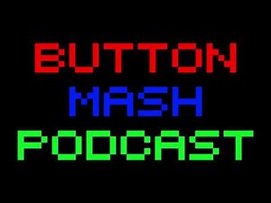 Button Mash Podcast #69 - July 11th 2016 [Strong Language]