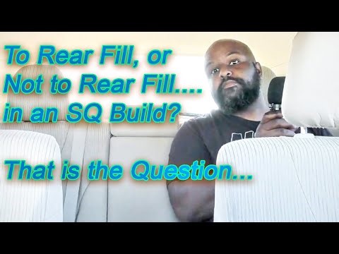 To Rear Fill, or Not to Rear Fill...in an SQ Build? That is the question, and I have the Answer...