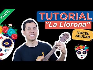 Tutorial La Llorona Canción Mexicana Ukelele Soprano VOZ AGUDA (La menor)