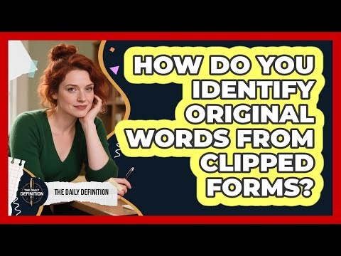 How Do You Identify Original Words From Clipped Forms? - The Daily Definition