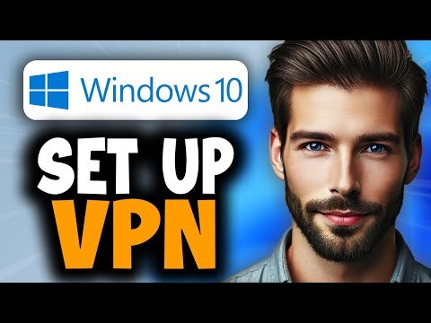 How to Set Up VPN in Windows 10 - Full Guide