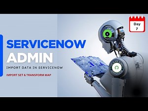 Day 7 | Load Data in ServiceNow | Import Set & Transform Map | Real-Time Admin Scenario