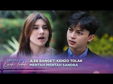 Kenzo Gak Ragu! Tegaskan Perasaannya ke Sandra | Merangkai Kisah Indah Episode 289