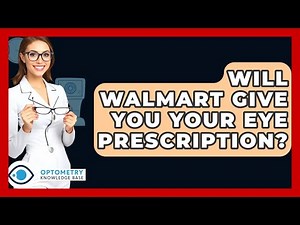 Will Walmart Give You Your Eye Prescription? - Optometry Knowledge Base