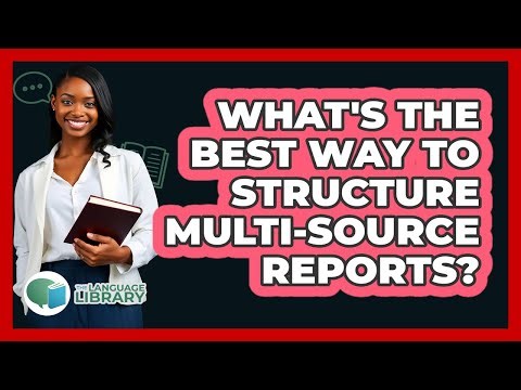 What's The Best Way To Structure Multi-source Reports? - The Language Library