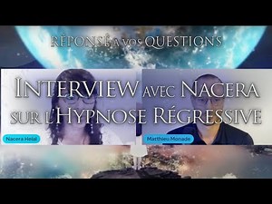 333- RÉPONSE À VOS QUESTIONS sur l'Hypnose Régressive Assistée avec Nacera