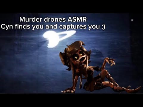 Murder drones ASMR: Cyn finds you and captures you