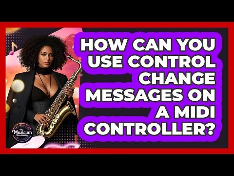 How Can You Use Control Change Messages On A MIDI Controller? - The Musician Encyclopedia