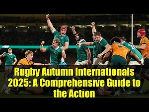 Rugby Autumn Internationals 2025: A Comprehensive Guide to the Action