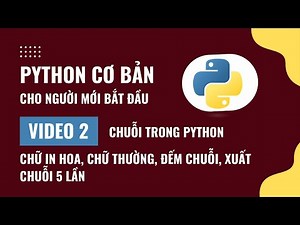 Lập trình Python cơ bản - Video 2: Chuỗi trong Python