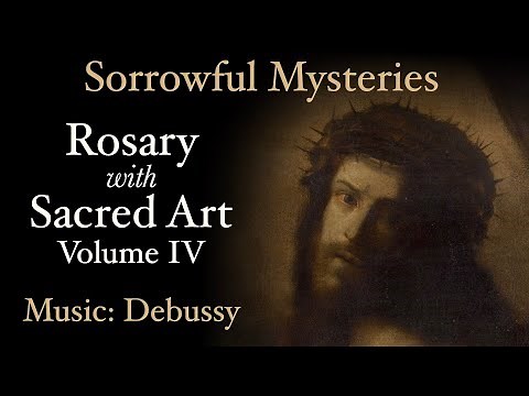 Sorrowful Mysteries - Rosary with Sacred Art, Vol. IV - Music: Debussy