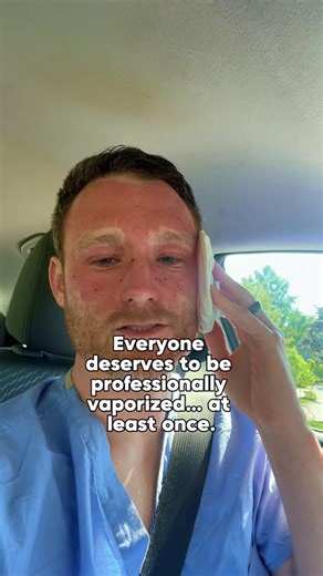 Everyone deserves to professionally vaporized at least once in their lifetime (I'm a dermatologist)