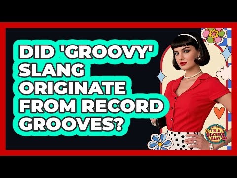 Did 'Groovy' Slang Originate From Record Grooves?