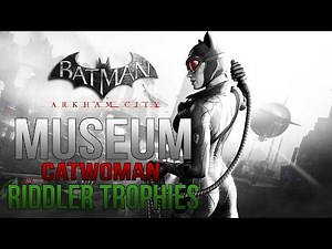Batman Arkham City - Museum - Catwoman Riddler Trophy Locations