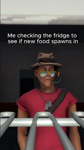 Me checking the fridge to see if new food spawns in