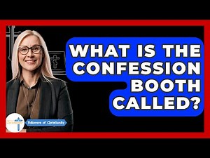 What Is The Confession Booth Called? - Followers Of Christianity