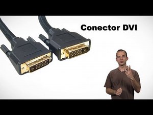 GLOSARIO DE CONECTORES - VÍDEO - 2. CONECTOR DVI