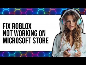 How to Fix Roblox Not Working on Microsoft Store 2025 - Easy Guide