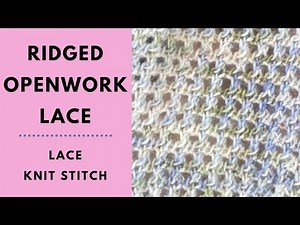 Ridged Openwork Lace Stitch - Knitting Tutorial