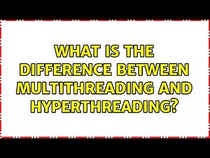 What is the difference between multithreading and hyperthreading? (2 Solutions!!)