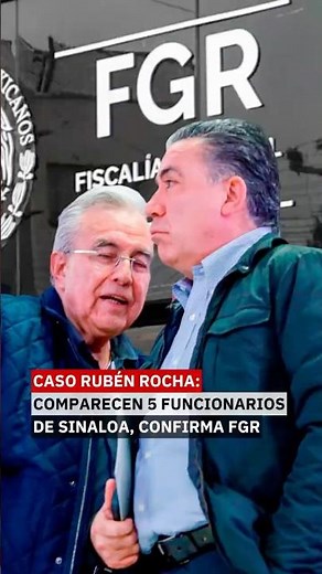 😱Rubén Rocha Case: 5 Sinaloa officials testify, FGR confirms