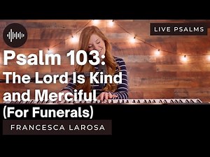 Psalm 103 - The Lord Is Kind and Merciful (For Funerals) - Francesca LaRosa (LIVE metered verses)