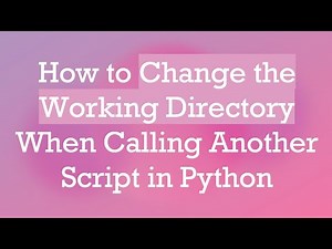 How to Change the Working Directory When Calling Another Script in Python
