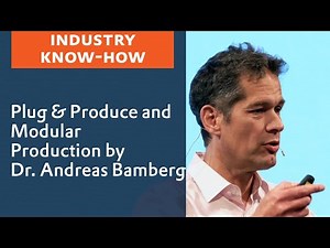 Plug & Produce and Modular Production by Dr. Andreas Bamberg