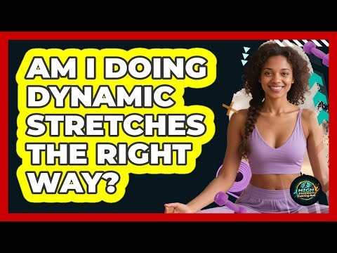 Am I Doing Dynamic Stretches The Right Way?
