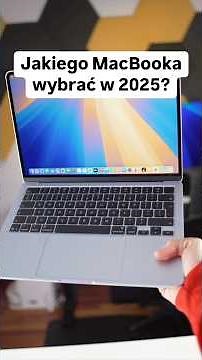 Jakiego MacBooka wybrać w 2025?